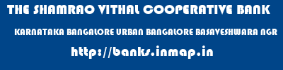 THE SHAMRAO VITHAL COOPERATIVE BANK  KARNATAKA BANGALORE URBAN BANGALORE BASAVESHWARA NGR  banks information 